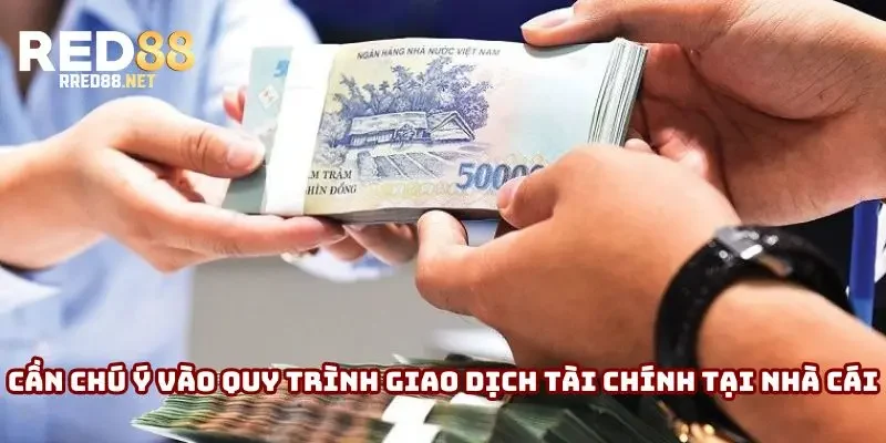 Cần chú ý vào quy trình giao dịch tài chính tại nhà cái Cần chú ý vào quy trình giao dịch tài chính tại nhà cái